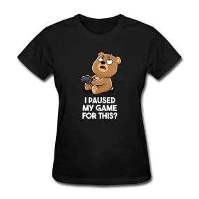 I Paused My Game For This Women's Funny T-Shirt (Original - Dark Colors)